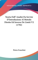 Teoria Dell' Analisi Da Servire D'Introduzione Al Metodo Diretto Ed Inverso De Limiti V2 (1792) 1104381214 Book Cover
