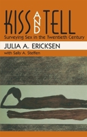 Kiss and Tell: Surveying Sex in the Twentieth Century 0674505352 Book Cover