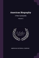 American Biography: A New Cyclopedia; Volume 5 1378538110 Book Cover