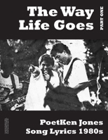 The Way Life Goes : PoetKen Jones Song Lyrics 1980's 1946460214 Book Cover