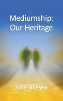 Mediumship: Our Heritage 1838359451 Book Cover