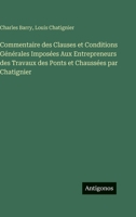 Commentaire des Clauses et Conditions Générales Imposées Aux Entrepreneurs des Travaux des Ponts et Chaussées par Chatignier 3385421543 Book Cover
