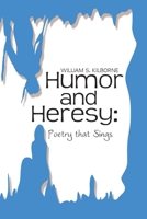 Humor and Heresy: Poetry That Sings 1469181673 Book Cover