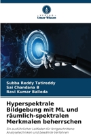 Hyperspektrale Bildgebung mit ML und räumlich-spektralen Merkmalen beherrschen: Ein ausführlicher Leitfaden für fortgeschrittene Analysetechniken und bewährte Verfahren (German Edition) 6207620569 Book Cover