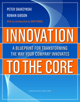 Innovation to the Core: A Blueprint for Transforming the Way Your Company Innovates 1422102513 Book Cover