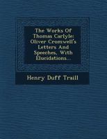 The Works Of Thomas Carlyle: Oliver Cromwell's Letters And Speeches, With Elucidations... 127705388X Book Cover