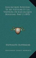 Jean-Jacques Rousseau Et Ses Visiteurs Et Les Visiteurs De Jean-Jacques Rousseau, Part 2 (1895) 1168339022 Book Cover
