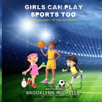 Girls Can Play Sports Too: "Our Journey to the Olympics" B096TRTRXC Book Cover