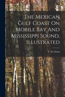 The Mexican Gulf Coast On Mobile Bay And Mississippi Sound, Illustrated 1017792526 Book Cover