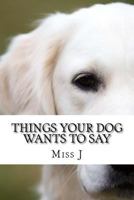 Things Your Dog Wants to Say: A Dog's Diary 1983911968 Book Cover