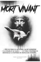Mort-Vivant: Découvrez le mystère caché derrière La chair et le sang— Ce voile ténébreux Dissimulé à l’entrée du Royaume éternel. (French Edition) B0FKXCS6V3 Book Cover