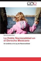 La Doble Nacionalidad en el Derecho Mexicano: Un análisis a la Ley de Nacionalidad 3847353500 Book Cover