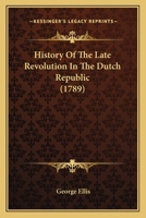 History of the Late Revolution in the Dutch Republic 1436874483 Book Cover