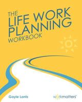 Life Work Planning Workbook: Get What You Really Want in Your Life and Work 0978967852 Book Cover