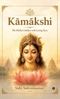 Kamakshi: The Mother Goddess with Loving Eyes B0GYJDNF98 Book Cover