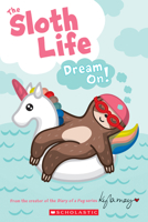 The Sloth Life: Dream On! 1338666223 Book Cover
