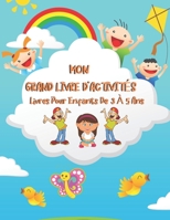 MON GRAND LIVRE D'ACTIVITÉS Livres Pour Enfants De 3 À 5 Ans: Cahier d’activités pour enfants âgés de 3 à 5 ans J’apprends les chiffres, nombres couleurs et formes (Français) Broché B088B4SL99 Book Cover
