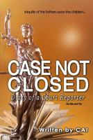 Case Not Closed: Diary of a Court Reporter 1534957081 Book Cover