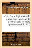 Précis D'hydrologie Médicale, Ou Les Eaux Minérales De La France Dans Un Ordre Alphabétique... 2019324628 Book Cover