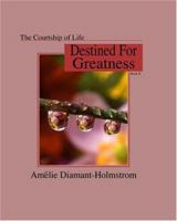 The Courtship of Life: Book II: Destined For Greatness 1410708020 Book Cover