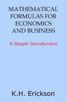 Mathematical Formulas for Economics and Business: A Simple Introduction 1497513456 Book Cover