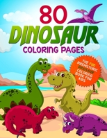 80 Dinosaur Coloring Pages: The Fun Prehistoric Dinosaur Coloring Book for Kids 1999094468 Book Cover