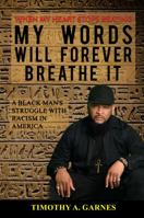 When My Heart Stops Beating, My Words Will Forever Breathe It: A Black Man's Struggle With Racism In America 1736098306 Book Cover