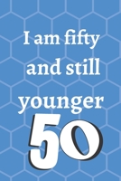 i am fifty and still younger: Birthday gifts for 50 Year Old, (6x9) sketchbook, blank, 120 Pages, funny and original present for teen boys, girls, for men, women, daughter, son, girlfriend, boyfriend, 1674258690 Book Cover