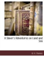 A Slaver's Adventures on Land and Sea 1145449247 Book Cover