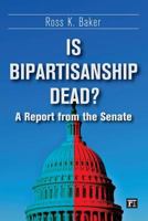 Is Bipartisanship Dead?: A Report from the Senate 1612054226 Book Cover
