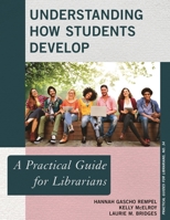 Understanding How Students Develop: A Practical Guide for Librarians 1442279214 Book Cover