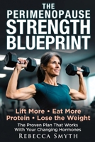 The Perimenopause Strength Blueprint: Lift More, Eat More Protein, and Lose the Weight – The Proven Plan That Works with Your Changing Hormones B0GZYYZW1H Book Cover