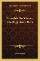 Thoughts On Science, Theology, and Ethics 1430446781 Book Cover