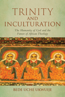 Trinity and Inculturation: The Humanity of God and the Future of African Theology (Notre Dame Studies in African Theology) 0268211140 Book Cover