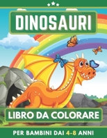 Dinosauri Libro Da Colorare Per Bambini Dai 4-8 Anni: Libro da colorare per ragazze e ragazzi. Un ottimo regalo per bambini in età prescolare e scolari. Grandi belle illustrazioni (Italian Edition) B08JF17KBB Book Cover