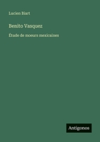 Benito Vasquez: Étude de moeurs mexicaines (French Edition) 3563051771 Book Cover