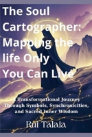 The Soul Cartographer: Mapping the Life Only You Can Live B0FH3BFQHZ Book Cover