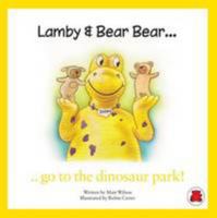 Lamby & Bear Bear Go to the Dinosaur Park! 0957388624 Book Cover