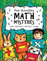 Fun-Schooling Math Mysteries - Add, Subtract, Multiply, Divide: Ages 6-10 Create Your Own Number Stories & Master Your Math Facts! 1539605159 Book Cover