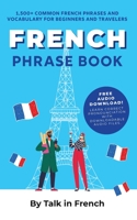 French Phrase Book: 1,500+ Common French Phrases and Vocabulary for Beginners and Travelers B09Y21VVBK Book Cover