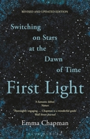 First Light: Switching on Stars at the Dawn of Time 147296294X Book Cover