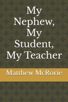 My Nephew, My Student, My Teacher B0FFTPVW87 Book Cover