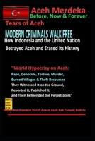 "MODERN CRIMINALS WALK FREE: How Indonesia and the UN Betrayed Aceh and Erased Its History": "World Hypocrisy on Aceh: Rape, Genocide, Torture, ... (Aceh always independent)- Tears of Aceh:) B0DYVNP918 Book Cover