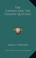 The Chinese, and the Chinese Question 0548502390 Book Cover