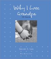 Why I Love Grandpa: 100 Reasons 1581826966 Book Cover