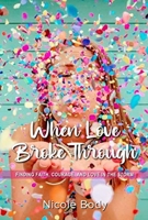 When Love Broke Through 1946466832 Book Cover