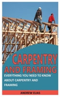 CARPENTRY AND FRAMING: Everything You Need To Know About Carpentry And Framing null Book Cover