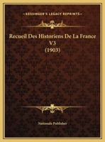 Recueil Des Historiens De La France V3 (1903) 1160244197 Book Cover