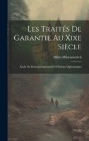 Les Traités De Garantie Au Xixe Siècle: Étude De Droit International Et D'histoire Diplomatique (French Edition) 1019974524 Book Cover