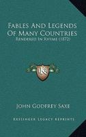 Fables and Legends of Many Countries: Rendered in Rhyme. 1275754961 Book Cover